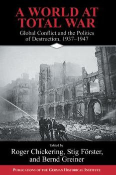 Hardcover A World at Total War: Global Conflict and the Politics of Destruction, 1937-1945 Book