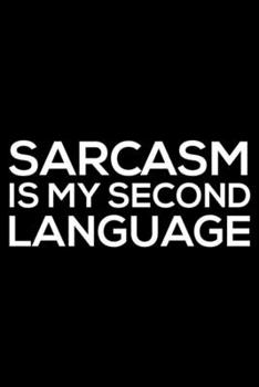 Paperback Sarcasm Is My Second Language: Sarcasm Notebook, Funny Work Planner, Daily & Weekly Organizer, Sarcastic Office Humor. Journal For Colleagues, Co-Wor Book