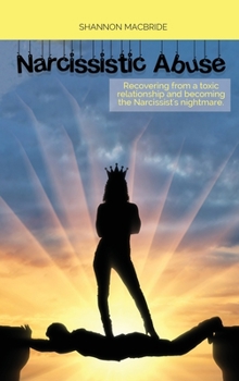 Hardcover Narcissistic Abuse: Recovering from a toxic relationship and becoming the Narcissist's nightmare Book