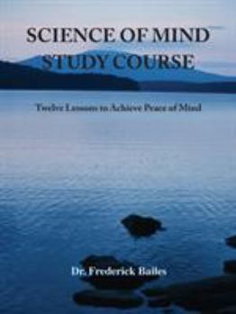 Paperback Science of Mind Study Course: Twelve Lessons to Achieve Peace of Mind Book