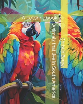 Animals that live in South America: A coloringbook (Animals on the continent)