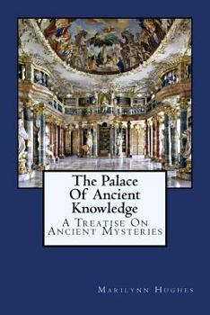 Paperback The Palace Of Ancient Knowledge: A Treatise On Ancient Mysteries Book