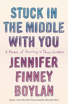 Hardcover Stuck in the Middle with You: A Memoir of Parenting in Three Genders Book