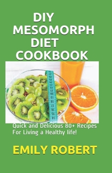 Paperback DIY Mesomorph Diet Cookbook: Quick and Delicious 80+ Recipes For Living a Healthy life! Book