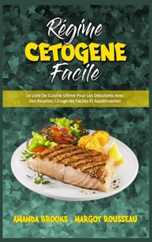 Hardcover R?gime C?tog?ne Facile: Le Livre De Cuisine Ultime Pour Les D?butants Avec Des Recettes C?tog?nes Faciles Et App?tissantes (Keto Diet Made Eas [French] Book