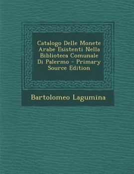 Paperback Catalogo Delle Monete Arabe Esistenti Nella Biblioteca Comunale Di Palermo [Italian] Book