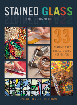 Paperback Stained Glass for Beginners: 33 Contemporary Projects Using Copper Foil Book