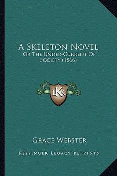 Paperback A Skeleton Novel: Or The Under-Current Of Society (1866) Book