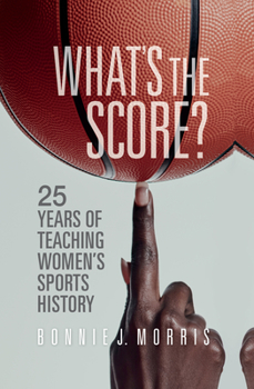 Hardcover What's the Score?: 25 Years of Teaching Women's Sports History Book
