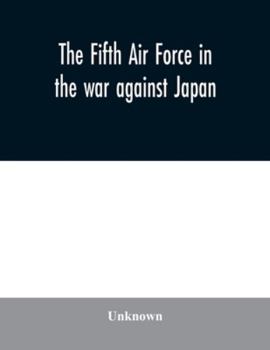 Paperback The Fifth Air Force in the war against Japan Book