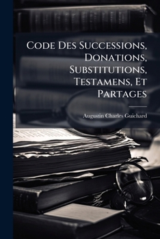 Paperback Code Des Successions, Donations, Substitutions, Testamens, Et Partages [French] Book