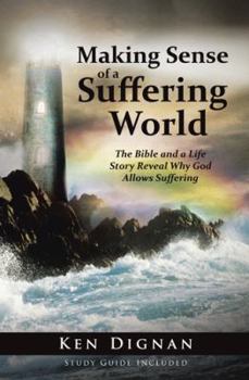 Paperback Making Sense of a Suffering World: The Bible and a Life Story Reveal Answers to Why God Allows Suffering Book