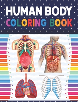 Paperback Human Body Coloring Book: Human Body Anatomy Coloring Book For Kids, Boys and Girls and Medical Students. Human Body Anatomy Coloring Book For M Book