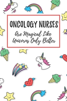 Paperback Oncology Nurses Are Magical Like Unicorns Only Better: 6x9" Lined Notebook/Journal Funny Gift Idea For Nurses, Registered Nurses, CRN, CNAs Book