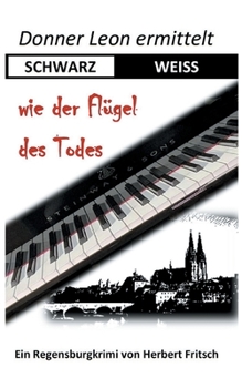 Donner Leon ermittelt: SCHWARZ-WEISS wie der Flügel des Todes: Ein Regensburgkrimi (German Edition)