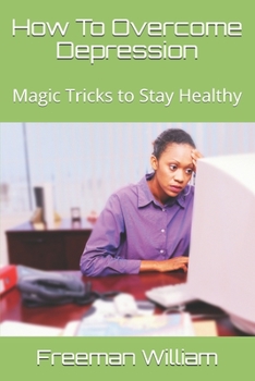Paperback How To Overcome Depression: Magic Tricks to Stay Healthy Book