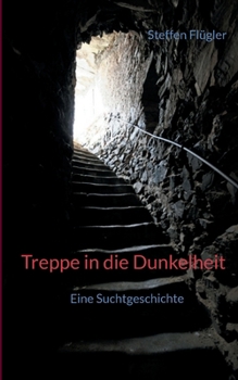 Paperback Treppe in die Dunkelheit: Eine Suchtgeschichte: Autobiografische Erinnerungen [German] Book