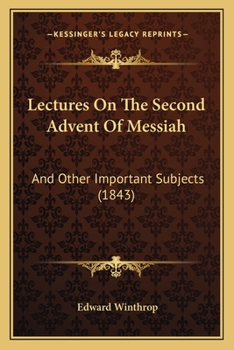 Paperback Lectures On The Second Advent Of Messiah: And Other Important Subjects (1843) Book