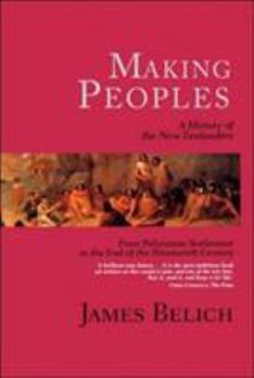 Paperback Making Peoples: A History of the New Zealanders from Polynesian Settlement to the End of the Nineteenth Century Book