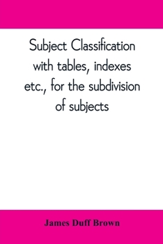 Paperback Subject classification, with tables, indexes, etc., for the subdivision of subjects Book