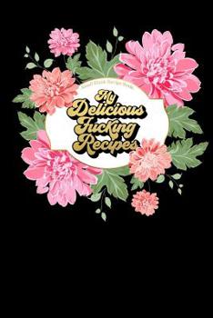 Small Blank Recipe Book My Delicious Fucking Recipes: (Unique Gifts for Cooks Series)