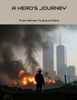 Paperback A Hero'S Journey: From Vietnam To Ground Zero Book