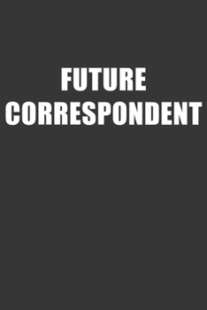 Paperback Future Correspondent Notebook: Lined Journal, 120 Pages, 6 x 9, Affordable Gift For Student, Future Dream Job Journal Matte Finish Book