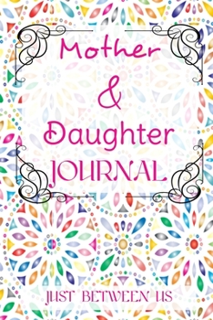 Paperback Mother and Daughter Journal: Just Between Us: An activity journal and diary for mothers to share with their daughters Book