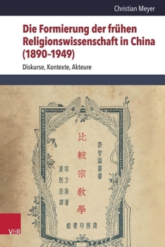 Hardcover Die Formierung Der Fruhen Religionswissenschaft in China (1890-1949): Diskurse, Kontexte, Akteure [German] Book