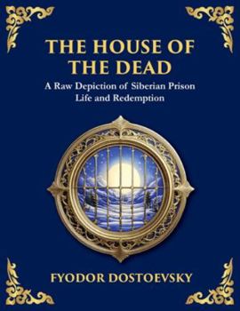 The House of the Dead: A Harrowing Journey Through Suffering, Redemption, and the Human Soul (Large Print Deluxe Edition For Easy Reading) (Library of Alexandria)