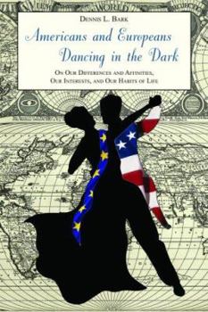 Hardcover Americans and Europeans: Dancing in the Dark: On Our Differences and Affinities, Our Interests, and Our Habits of Life Book