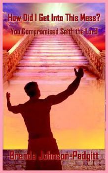 Paperback How Did I Get Into This Mess?: You Compromised Saith the Lord Book