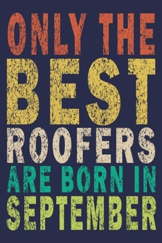 Paperback Only The Best Roofers Are Born In September: Funny Vintage Roofer Gifts Journal Book