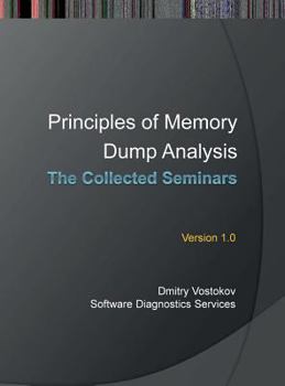 Hardcover Principles of Memory Dump Analysis: The Collected Seminars Book