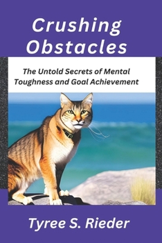 Paperback Crushing Obstacles: The Untold Secrets of Mental Toughness and Goal Achievement Book