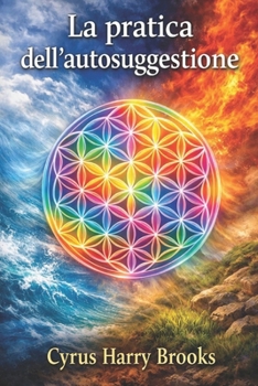 LA PRATICA DELL’AUTOSUGGESTIONE - IL METODO DI EMILE COUÉ: Tecniche scientifiche di autosuggestione per migliorare mente, corpo e benessere quotidiano (Italian Edition)