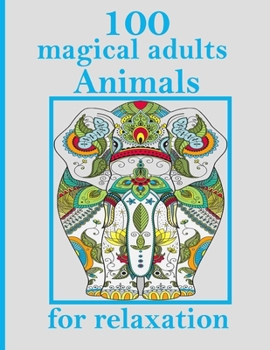 Paperback 100 magical adults Animals for relaxation: Stress Relieving Designs Animals, Mandalas, Flowers, Paisley Patterns And So Much More: Coloring Book For A Book