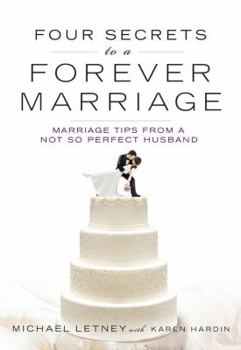 Hardcover Four Secrets to a Forever Marriage: Marriage Tips from a Not-So-Perfect Husband Book