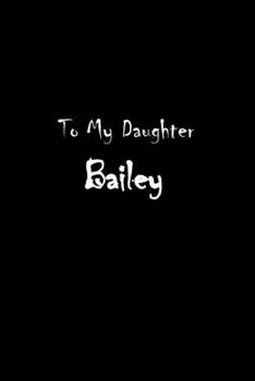 Paperback To My Dearest Daughter Bailey: Letters from Dads Moms to Daughter, Baby girl Shower Gift for New Fathers, Mothers & Parents, Journal (Lined 120 Pages Book