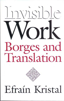 Hardcover Invisible Work: Borges and Translation Book