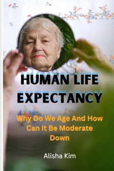 Paperback Human Life Expectancy: Why Do We Age And How Can It Be Moderate Down. Book