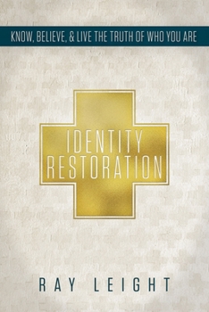 Paperback Identity Restoration: Know, Believe, & Live the Truth of Who You Are Book