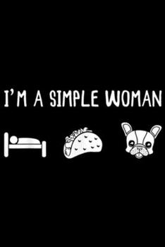 Paperback I'm a simple woman: Naps, Tacos, French Bulldog Girl Women Gift Journal/Notebook Blank Lined Ruled 6x9 100 Pages Book