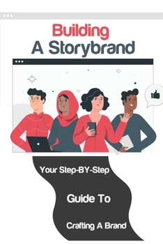 Paperback Building A Storybrand: Your Step-BY-Step Guide To Crafting A Brand: Branding Courses Book