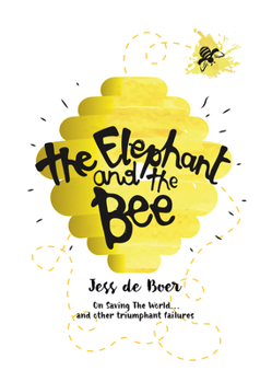 Paperback The Elephant and the Bee: On Saving the World...and Other Triumphant Failures Book