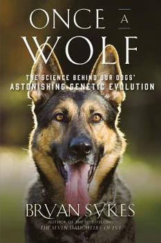 Hardcover Once a Wolf: The Science Behind Our Dogs' Astonishing Genetic Evolution Book