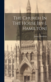Hardcover The Church In The House [by J. Hamilton] Book