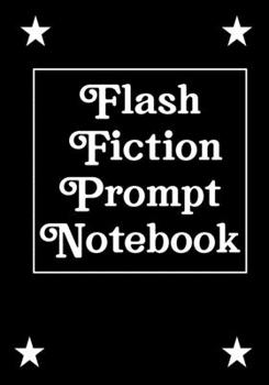 Paperback Flash Fiction Prompt Notebook: Workbook for Writing Short Stories And Flash Fictions - Motivation and Prompts to Write A Story, Essays, Novels Book