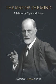 The Map of the Mind: A Primer on Sigmund Freud