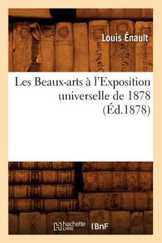 Paperback Les Beaux-Arts À l'Exposition Universelle de 1878 (Éd.1878) [French] Book